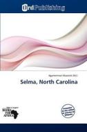 Selma, North Carolina edito da Betascript Publishing
