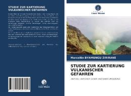 STUDIE ZUR KARTIERUNG VULKANISCHER GEFAHREN di Marcellin Byamungu Zirirane edito da Verlag Unser Wissen