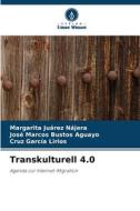 Transkulturell 4.0 di Margarita Juárez Nájera, José Marcos Bustos Aguayo, Cruz García Lirios edito da Verlag Unser Wissen