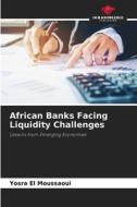 African Banks Facing Liquidity Challenges di Yosra El Moussaoui edito da Our Knowledge Publishing