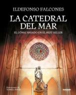 La Catedral del Mar: El Cómic Basado en el Best Seller = The Cathedral of the Sea: The Graphic Novel di Ildefonso Falcones edito da PRH GRUPO EDIT USA