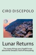 Lunar Returns: The Many Things You Should Know about This Fantastic Tool of Forecasting di Ciro Discepolo edito da Ricerca '90