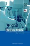 Corrosive Reform: Failing Health Systems in Eastern Europe di Carl Afford edito da INTL LABOUR OFFICE
