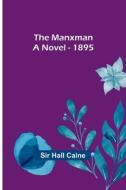 The Manxman; A Novel - 1895 di Hall Caine edito da Alpha Editions
