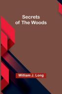 Secrets of the Woods di William J. Long edito da Alpha Editions