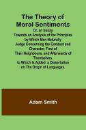 The Theory of Moral Sentiments Or, an Essay Towards an Analysis of the Principles by Which Men Naturally Judge Concerning the Conduct and Character, F di Adam Smith edito da ALPHA ED