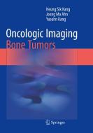 Oncologic Imaging: Bone Tumors di Heung Sik Kang, Joong Mo Ahn, Yusuhn Kang edito da Springer Verlag, Singapore