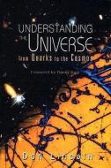 Understanding The Universe: From Quarks To The Cosmos di Lincoln Donald edito da World Scientific