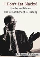 I Don't Eat Blacks - The Life Of Richard O. Ondeng di Ingvard Wilhelmsen edito da Old Africa Books