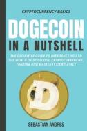 Dogecoin In A Nutshell di Andres Sebastian Andres edito da Independently Published