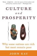 Culture and Prosperity: Why Some Nations Are Rich But Most Remain Poor di John Kay edito da HARPER BUSINESS