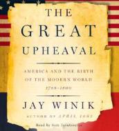 The Great Upheaval: America and the Birth of the Modern World, 1788-1800 di Jay Winik edito da HarperAudio