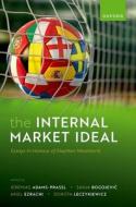 The Internal Market Ideal di Jeremias Adams-Prassl, Ariel Ezrachi, Sanja Bogojevic, Dorota Leczykiewicz edito da Oxford University Press