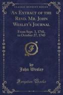 An Extract Of The Revd. Mr. John Wesley's Journal di John Wesley edito da Forgotten Books