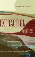 Extraction Politics - Rio Tinto And The Corporate Persona di Nicholas S. Paliewicz edito da Pennsylvania State University Press