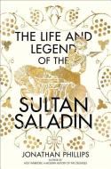 The Life and Legend of the Sultan Saladin di Jonathan Phillips edito da YALE UNIV PR