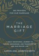 The Marriage Gift di Aaron Smith, Jennifer Smith edito da Zondervan