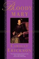 Bloody Mary di Carolly Erickson edito da St. Martins Press-3PL