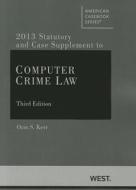 Kerr's Computer Crime Law 3D, 2013 Supplement di Orin S. Kerr edito da West Academic