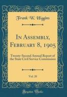 In Assembly, February 8, 1905, Vol. 28: Twenty-Second Annual Report of the State Civil Service Commission (Classic Reprint) di Frank W. Higgins edito da Forgotten Books