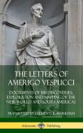 The Letters of Amerigo Vespucci: Documents of his Discoveries, Exploration and Mapping of the New World and South Americ di Amerigo Vespucci, Clements R. Markham edito da LULU PR