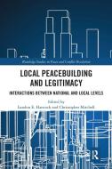 Local Peacebuilding And Legitimacy edito da Taylor & Francis Ltd