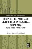 Competition, Value And Distribution In Classical Economics di Heinz D. Kurz, Neri Salvadori edito da Taylor & Francis Ltd