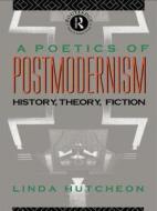 A Poetics of Postmodernism di Linda Hutcheon edito da Taylor & Francis Ltd