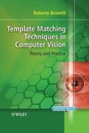 Template Matching Techniques in Computer Vision di Roberto Brunelli edito da Wiley-Blackwell