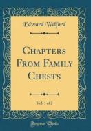 Chapters from Family Chests, Vol. 1 of 2 (Classic Reprint) di Edward Walford edito da Forgotten Books