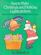 Easy to Make Christmas and Holiday Light Catchers di Ed Sibbett edito da Dover Publications Inc.