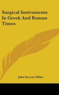 Surgical Instruments In Greek And Roman di JOHN STEWART MILNE edito da Kessinger Publishing