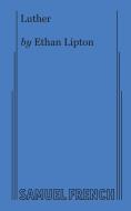 Luther di Ethan Lipton edito da SAMUEL FRENCH TRADE