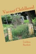 Vacant Childhood di Lindsey Bartlett edito da DODO PR