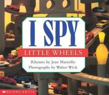 I Spy Little Wheels di Jean Marzollo, Walter Wick edito da Scholastic Us