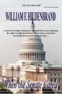 When the Senate Cared di William F. Hildenbrand edito da iUniverse