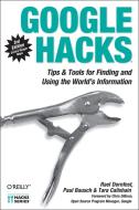 Google Hacks: Tips & Tools for Finding and Using the World's Information di Rael Dornfest, Paul Bausch, Tara Calishain edito da OREILLY MEDIA