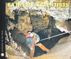 Extreme Scientists: Exploring Nature's Mysteries from Perilous Places di Donna M. Jackson edito da Houghton Mifflin