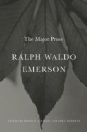 Ralph Waldo Emerson - The Major Prose di Ralph Waldo Emerson edito da Harvard University Press
