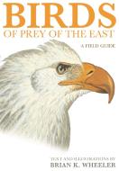Birds of Prey of the East di Brian Wheeler edito da Princeton Univers. Press