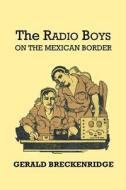 The Radio Boys on the Mexican Border di Gerald Breckenridge edito da Pulpville Press