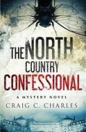 The North Country Confessional di Craig C. Charles edito da North Country Press