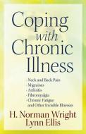 Coping with Chronic Illness di H. Norman Wright, Lynn Ellis edito da Harvest House Publishers,U.S.