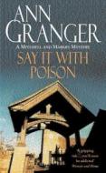 Say It With Poison di Ann Granger edito da Headline