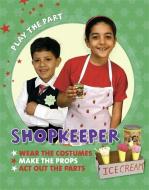 Play the Part: Shopkeeper di Liz Gogerly edito da Hachette Children's Group