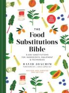 The Food Substitutions Bible: 8,000 Substitutions for Ingredients, Equipment and Techniques di David Joachim edito da ROBERT ROSE INC