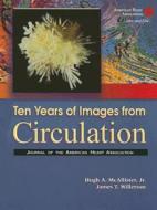 Ten Years Of Images From Circulation di Hugh A. McAllister, James T. Willerson edito da Lippincott Williams And Wilkins