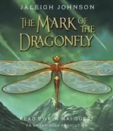 The Mark of the Dragonfly di Jaleigh Johnson edito da Listening Library