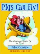 Pigs Can Fly!: The Adventures of Harriet Pig and Friends di Debbi Chocolate edito da CRICKET BOOKS