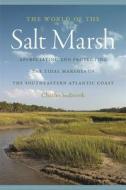The World of the Salt Marsh: Appreciating and Protecting the Tidal Marshes of the Southeastern Atlantic Coast di Charles Seabrook edito da University of Georgia Press